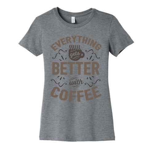 Everything Gets Better With Coffee8 Womens T-Shirt