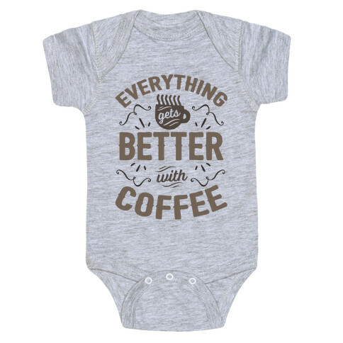 Everything Gets Better With Coffee8 Baby One-Piece