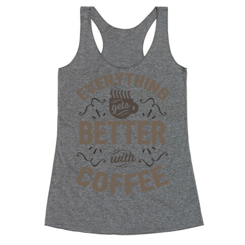 Everything Gets Better With Coffee8 Racerback Tank Top