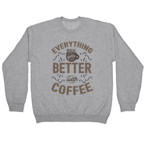 Everything Gets Better With Coffee8 Pullover