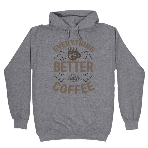 Everything Gets Better With Coffee8 Hooded Sweatshirt