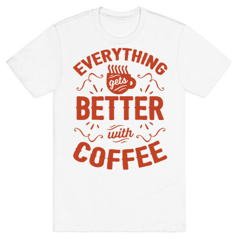 Everything Gets Better With Coffee8 T-Shirt