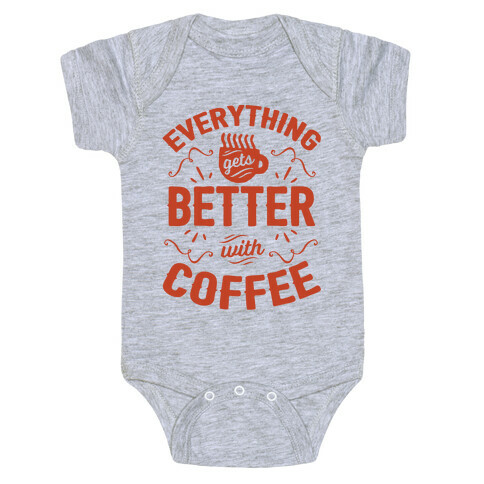 Everything Gets Better With Coffee8 Baby One-Piece