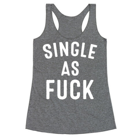 Single As F*** Racerback Tank Top