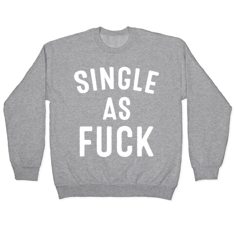Single As F*** Pullover