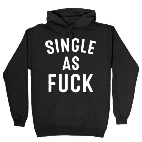 Single As F*** Hooded Sweatshirt