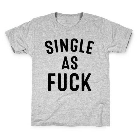 Single As F*** Kids T-Shirt