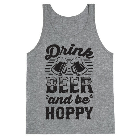 Drink Beer And Be Hoppy Tank Top