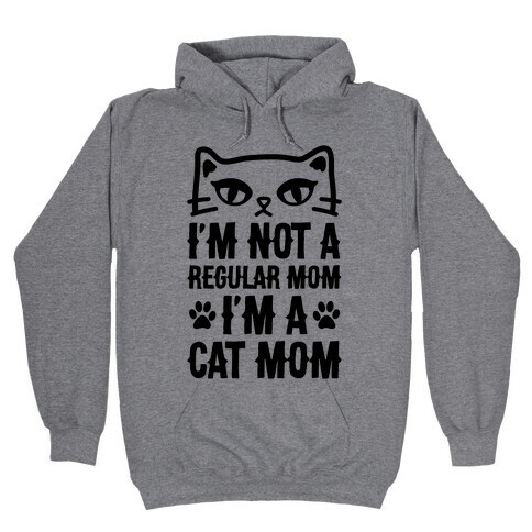 I'm Not A Regular Mom, I'm A Cat Mom Hooded Sweatshirt