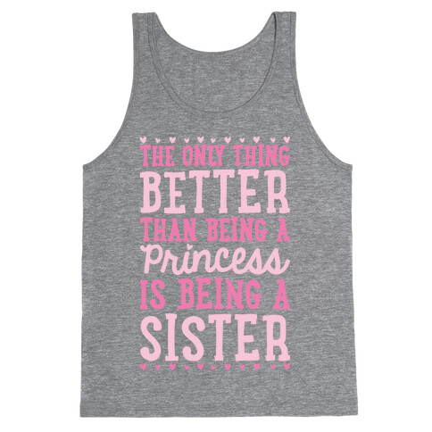 The Only Thing Better Than Being A Princess Is Being A Sister Tank Top