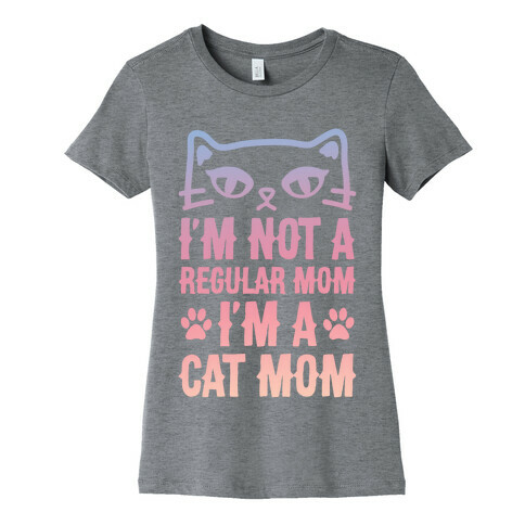 I'm Not A Regular Mom, I'm A Cat Mom Womens T-Shirt