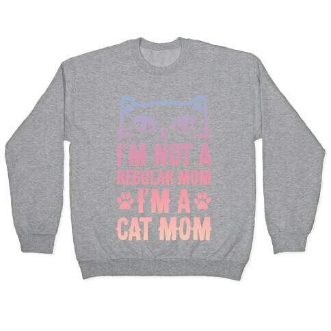 I'm Not A Regular Mom, I'm A Cat Mom Pullover