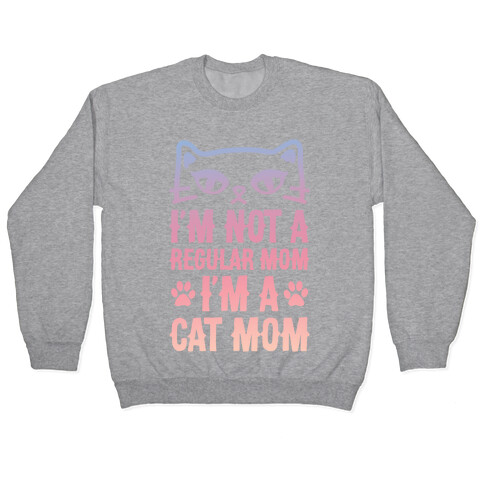 I'm Not A Regular Mom, I'm A Cat Mom Pullover