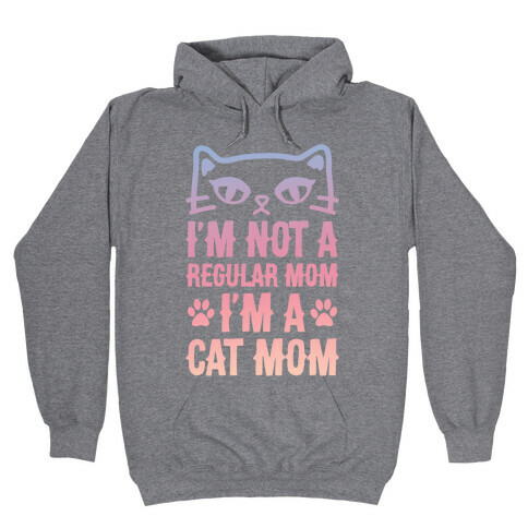 I'm Not A Regular Mom, I'm A Cat Mom Hooded Sweatshirt