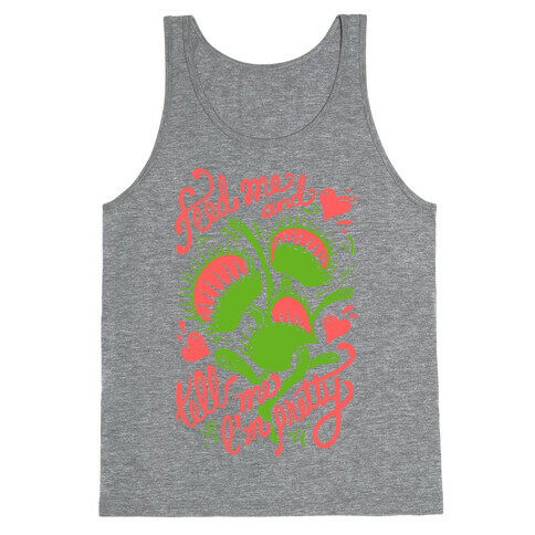 Venus Fly Trap: Feed Me And Tell Me I'm Pretty Tank Top