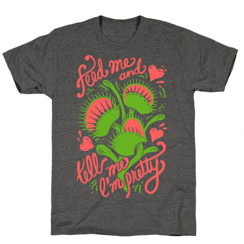 Venus Fly Trap: Feed Me And Tell Me I'm Pretty T-Shirt