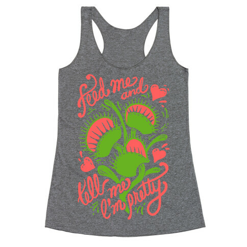 Venus Fly Trap: Feed Me And Tell Me I'm Pretty Racerback Tank Top