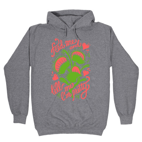 Venus Fly Trap: Feed Me And Tell Me I'm Pretty Hooded Sweatshirt