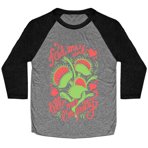 Venus Fly Trap: Feed Me And Tell Me I'm Pretty Baseball Tee