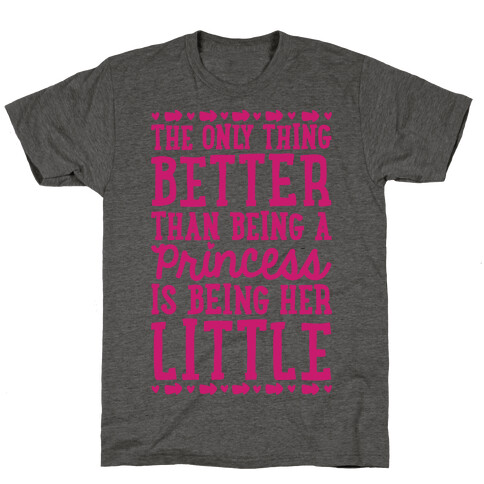 The Only Thing Better Than Being A Princess Is Being Her Little T-Shirt