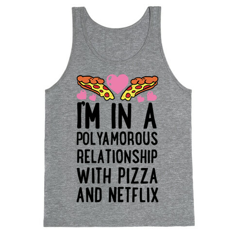 I'm In A Polyamorous Relationship With Pizza And Netflix Tank Top