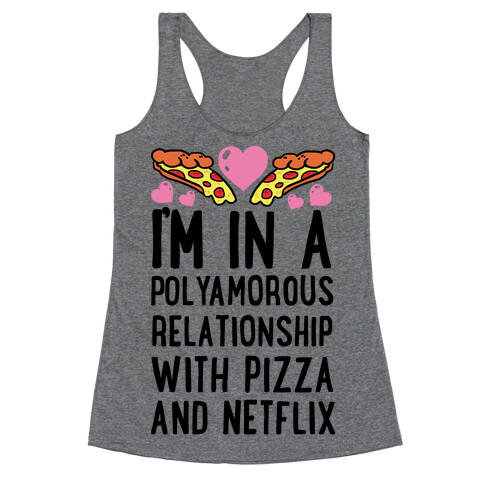 I'm In A Polyamorous Relationship With Pizza And Netflix Racerback Tank Top