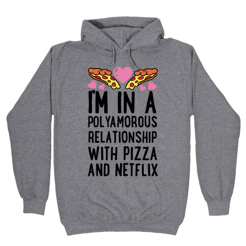 I'm In A Polyamorous Relationship With Pizza And Netflix Hooded Sweatshirt