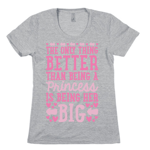 The Only Thing Better Than Being A Princess Is Being Her Big Womens T-Shirt