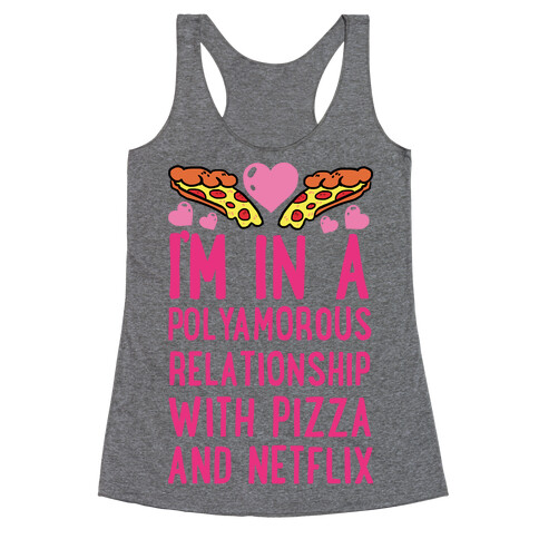 I'm In A Polyamorous Relationship With Pizza And Netflix Racerback Tank Top