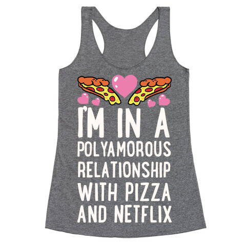 I'm In A Polyamorous Relationship With Pizza And Netflix Racerback Tank Top