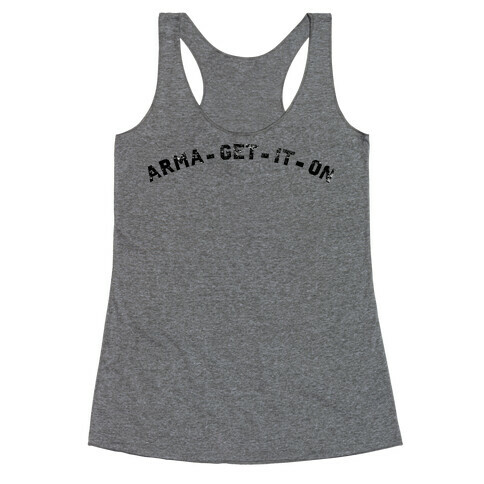 ARMA-GET-IT-ON Racerback Tank Top