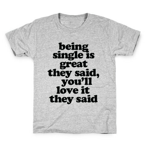 Being Single is Great, They Said Kids T-Shirt