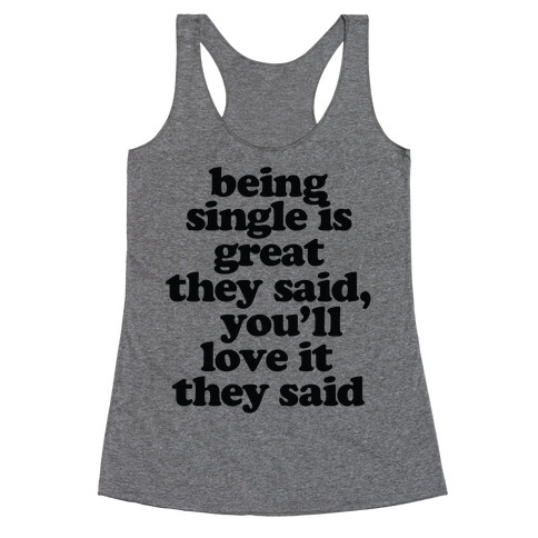 Being Single is Great, They Said Racerback Tank Top