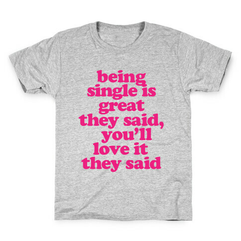 Being Single is Great, They Said Kids T-Shirt