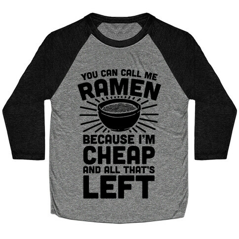 You Can Call Me Ramen Because I'm Cheap And All That's Left Baseball Tee