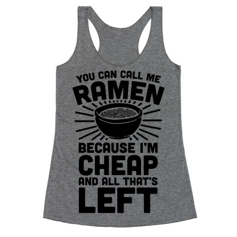 You Can Call Me Ramen Because I'm Cheap And All That's Left Racerback Tank Top