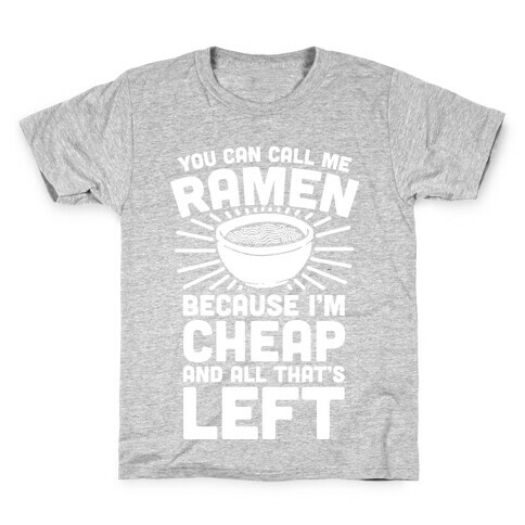 You Can Call Me Ramen Because I'm Cheap And All That's Left Kids T-Shirt