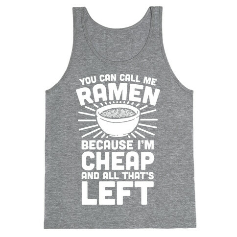 You Can Call Me Ramen Because I'm Cheap And All That's Left Tank Top