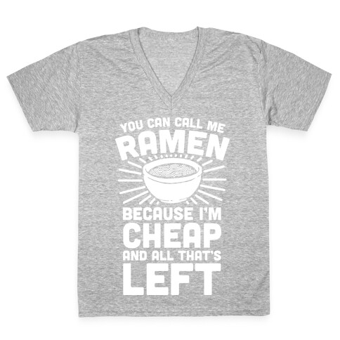 You Can Call Me Ramen Because I'm Cheap And All That's Left V-Neck Tee Shirt