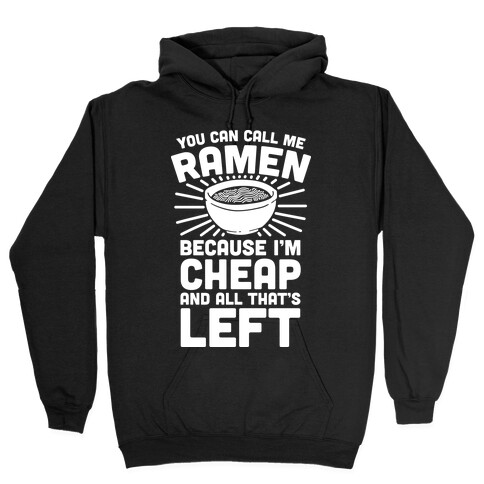 You Can Call Me Ramen Because I'm Cheap And All That's Left Hooded Sweatshirt