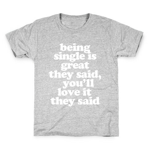 Being Single is Great, They Said Kids T-Shirt