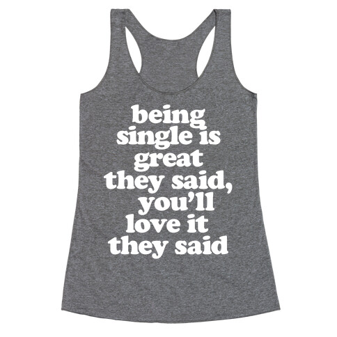 Being Single is Great, They Said Racerback Tank Top