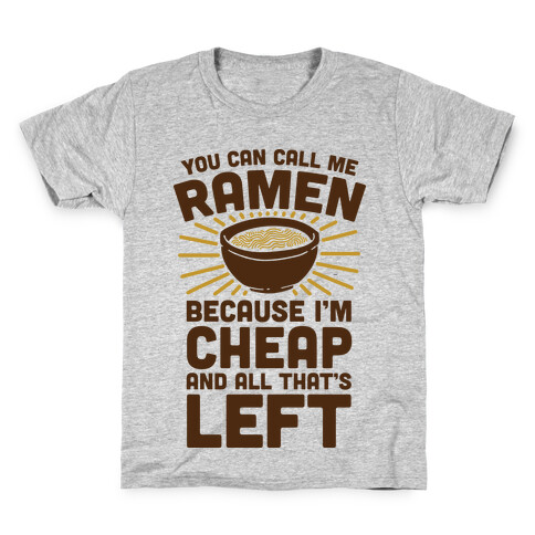You Can Call Me Ramen Because I'm Cheap And All That's Left Kids T-Shirt
