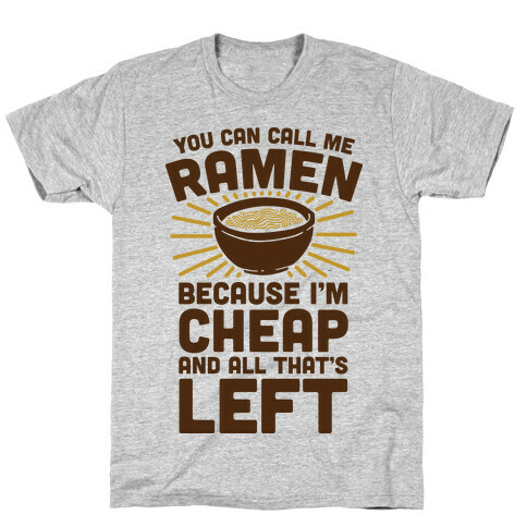 You Can Call Me Ramen Because I'm Cheap And All That's Left T-Shirt