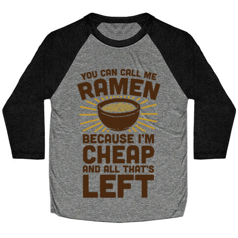 You Can Call Me Ramen Because I'm Cheap And All That's Left Baseball Tee
