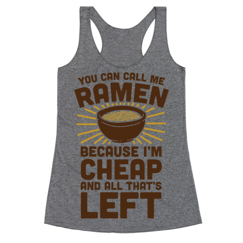 You Can Call Me Ramen Because I'm Cheap And All That's Left Racerback Tank Top