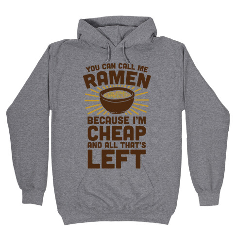 You Can Call Me Ramen Because I'm Cheap And All That's Left Hooded Sweatshirt