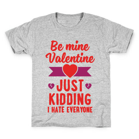 Be Mine Valentine (Just Kidding I Hate Everyone) Kids T-Shirt