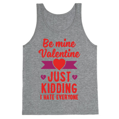 Be Mine Valentine (Just Kidding I Hate Everyone) Tank Top