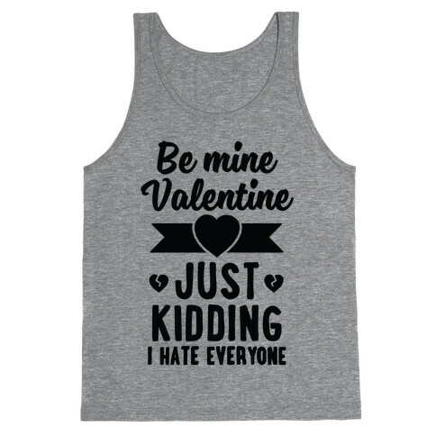 Be Mine Valentine (Just Kidding I Hate Everyone) Tank Top